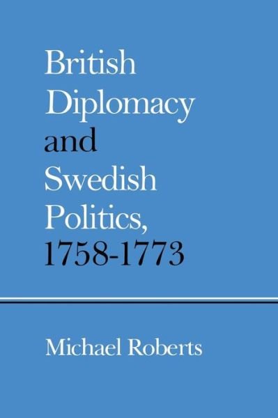 Cover for Michael Roberts · British Diplomacy and Swedish Politics, 1758-1773 (Taschenbuch) [1st ed. 1980 edition] (1980)