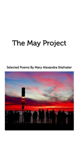 Cover for Mary Alexandra Stiefvater · The May Project (Hardcover Book) (2017)