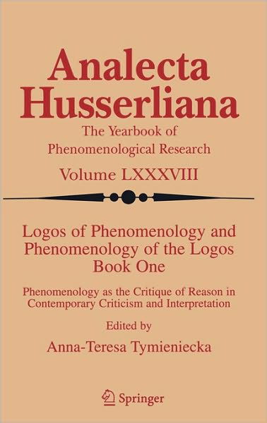 Cover for A-t Tymieniecka · Logos of Phenomenology and Phenomenology of the Logos. Book One: Phenomenology as the Critique of Reason in Contemporary Criticism and Interpretation - Analecta Husserliana (Hardcover Book) [2005 edition] (2005)