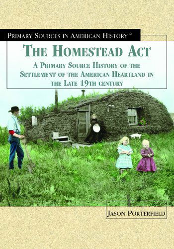 Cover for Jason Porterfield · The Homestead Act of 1862: a Primary Source History of the Settlement of the American Heartland in the Late 19th Century (Primary Sources in American History) (Hardcover Book) (2004)