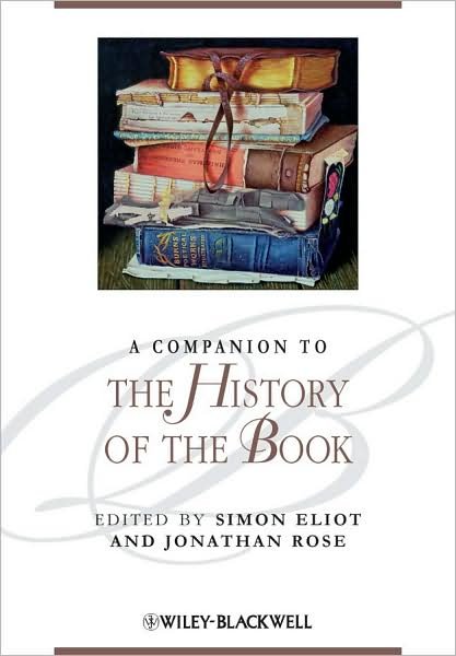 A Companion to the History of the Book - Blackwell Companions to Literature and Culture - Simon Eliot - Livros - John Wiley and Sons Ltd - 9781405192781 - 13 de março de 2009