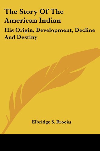 Cover for Elbridge S. Brooks · The Story of the American Indian: His Origin, Development, Decline and Destiny (Paperback Book) [Reprint edition] (2006)