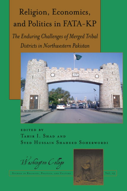 Cover for Syed Hussain Shaheed Soherwordi · Religion, Economics, and Politics in FATA-KP: The Enduring Challenges of Merged Tribal Districts in Northwestern Pakistan - Washington College Studies in Religion, Politics, and Culture (Hardcover Book) [New edition] (2021)