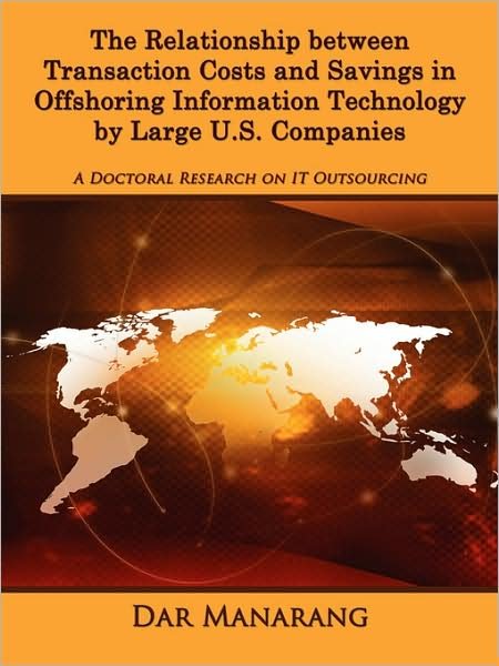 Cover for Dar Manarang · The Relationship Between Transaction Costs and Savings in Offshoring Information Technology by Large U.s. Companies: a Doctoral Research on It Outsourcing (Paperback Bog) (2008)