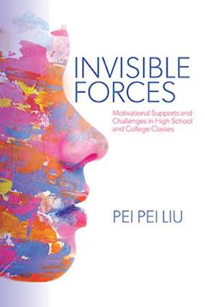 Cover for Pei Pei Liu · Invisible Forces: Motivational Supports and Challenges in High School and College Classes (Paperback Book) (2024)