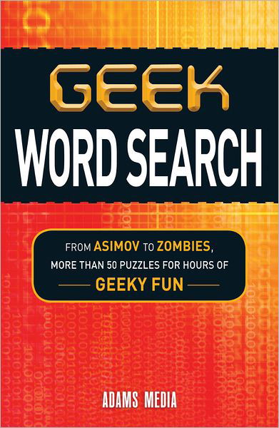 Geek Word Search: From Asimov to Zombies, More Than 50 Puzzles for Hours of Geeky Fun - Adams Media - Books - Adams Media Corporation - 9781440560781 - January 18, 2013