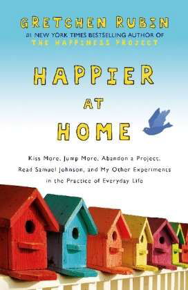 Cover for Gretchen Rubin · Happier at Home: Kiss More, Jump More, Abandon a Project, Read Samuel Johnson, and My Other Experiments in the Practice of Everyday Life (Paperback Bog) (2013)