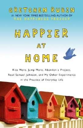 Cover for Gretchen Rubin · Happier at Home: Kiss More, Jump More, Abandon a Project, Read Samuel Johnson, and My Other Experiments in the Practice of Everyday Life (Paperback Book) (2013)