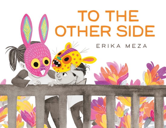 Cover for Erika Meza · To The Other Side: A powerful story of two refugees searching for safety (Pocketbok) (2023)