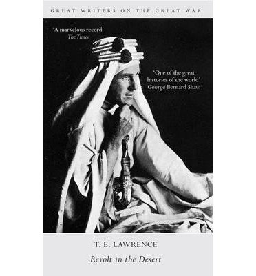Great Writers on the Great War Revolt in the Desert - Great Writers On The Great War - T. E. Lawrence - Böcker - Amberley Publishing - 9781445635781 - 15 mars 2014