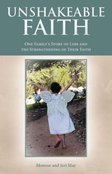 Cover for Monroe May · Unshakeable Faith: One Family's Story of Loss and the Strengthening of Their Faith (Paperback Book) (2012)