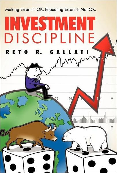 Cover for Reto R Gallati · Investment Discipline: Making Errors is Ok, Repeating Errors is Not Ok. (Gebundenes Buch) (2012)