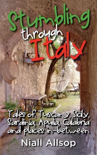Cover for Niall Allsop · Stumbling Through Italy: Tales of Tuscany, Sicily, Sardinia, Apulia, Calabria and Places In-between (Pocketbok) (2010)