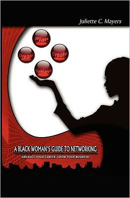Cover for Juliette C. Mayers · A Black Woman's Guide to Networking: Advance Your Career.  Grow Your Business! (Paperback Book) (2011)