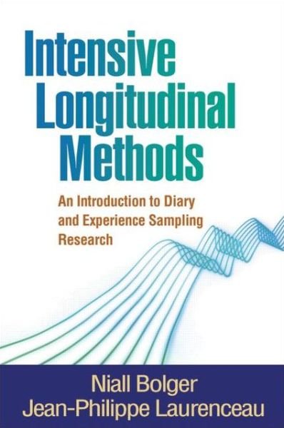Intensive Longitudinal Methods: An Introduction to Diary and Experience Sampling Research - Methodology in the Social Sciences - Niall Bolger - Kirjat - Guilford Publications - 9781462506781 - tiistai 9. huhtikuuta 2013