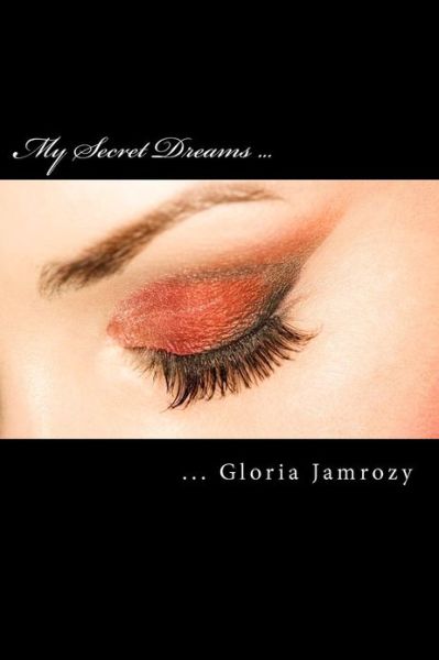 Cover for Gloria B Jamrozy · My Secret Dreams: Poems Written from the Heart (Pocketbok) (2012)