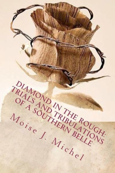 Cover for Moise J Michel · Diamond in the Rough: Trials and Tribulations of a Southern Belle (Paperback Book) (2011)