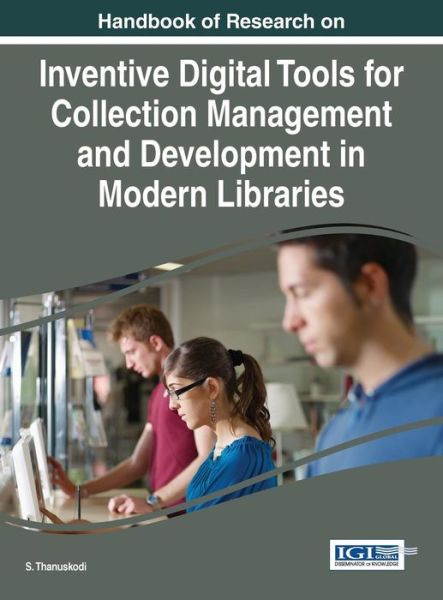 Cover for S Thanuskodi · Handbook of Research on Inventive Digital Tools for Collection Management and Development in Modern Libraries (Hardcover Book) (2015)