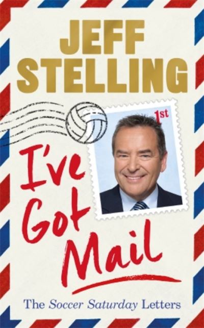 I've Got Mail: The Soccer Saturday Letters - Jeff Stelling - Books - Headline Publishing Group - 9781472279781 - April 22, 2021