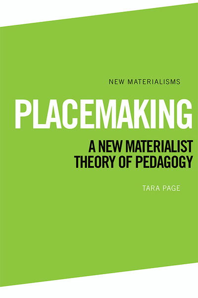 Cover for Tara Page · Placemaking: A New Materialist Theory of Pedagogy - New Materialisms (Paperback Book) (2022)