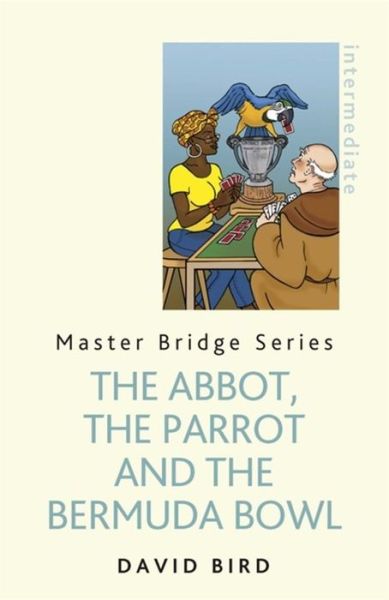 Cover for David Bird · The Abbot, The Parrot and the Bermuda Bowl (Paperback Book) (2016)