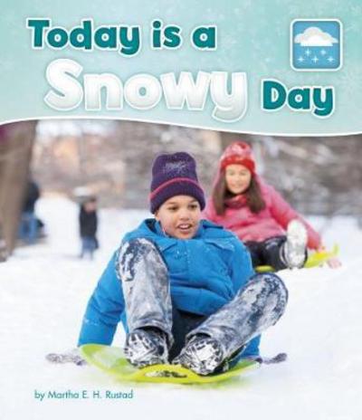 Today is a Snowy Day - What Is the Weather Today? - Martha E. H. Rustad - Books - Capstone Global Library Ltd - 9781474738781 - April 5, 2018