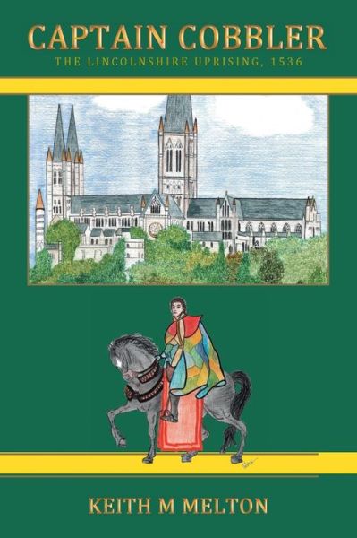 Keith M. Melton · Captain Cobbler: the Lincolnshire Uprising, 1536 (Paperback Book) (2013)