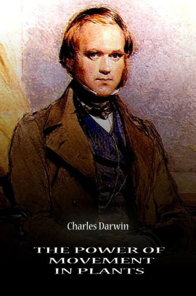 The Power of Movement in Plants - Charles Darwin - Libros - CreateSpace Independent Publishing Platf - 9781478123781 - 26 de junio de 2012