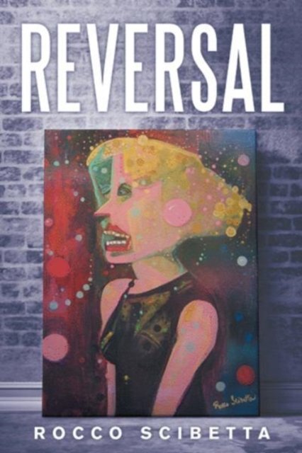 Reversal - Rocco Scibetta - Bücher - Archway Publishing - 9781480847781 - 26. Juli 2017