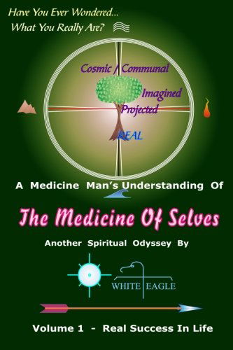 The Medicine of Selves - Vol. 1: How to Realize Real Success in Life - White Eagle - Livros - CreateSpace Independent Publishing Platf - 9781481006781 - 14 de novembro de 2012