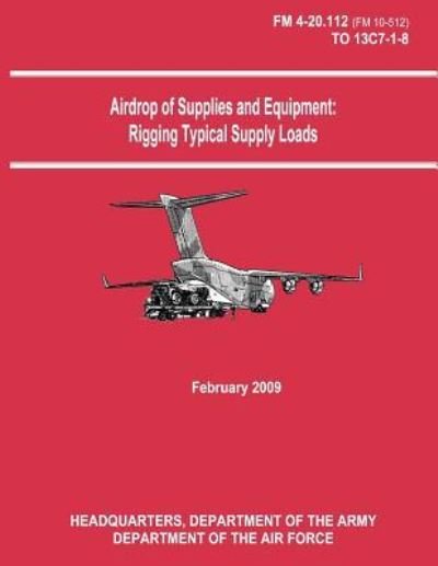 Cover for Department of the Army · Airdrop of Supplies and Equipment: Rigging Typical Supply Loads (Fm 4-20.112 / to 13c7-1-8) (Taschenbuch) (2012)