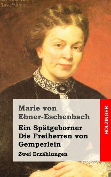 Cover for Marie Von Ebner-eschenbach · Ein Spatgeborner / Die Freiherren Von Gemperlein: Zwei Erzahlungen (Taschenbuch) (2013)
