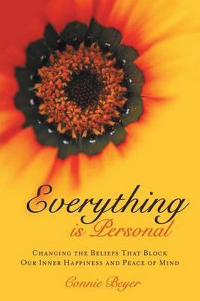 Cover for Connie Beyer · Everything is Personal: Changing the Beliefs That Block Our Inner Happiness and Peace of Mind (Pocketbok) (2015)