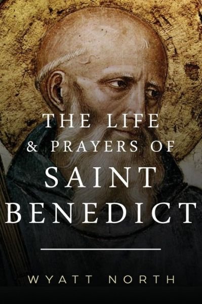 Cover for Wyatt North · The Life and Prayers of Saint Benedict (Paperback Book) (2013)