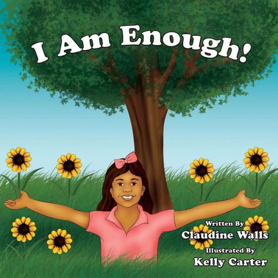 Claudine Sophia Walls · I Am Enough !: Thank You for Purchasing This Book to Help Bring Awareness to Bullying and Self - Acceptance. Empowering Each Other, K (Paperback Book) (2013)