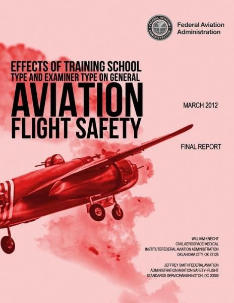 Cover for Federal Aviation Administration · Effects of Training School Type and Examiner Type on General Aviation Flight Safety (Pocketbok) (2013)