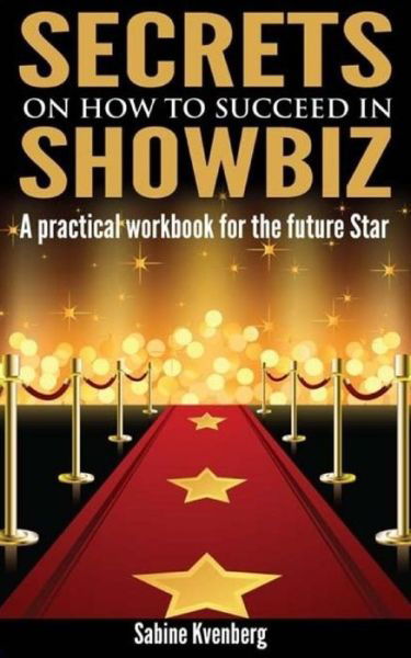 Cover for Ms Sabine Kvenberg · Secrets on How to Succeed in Showbiz: a Practical Workbook for the Future Star (Paperback Bog) (2014)