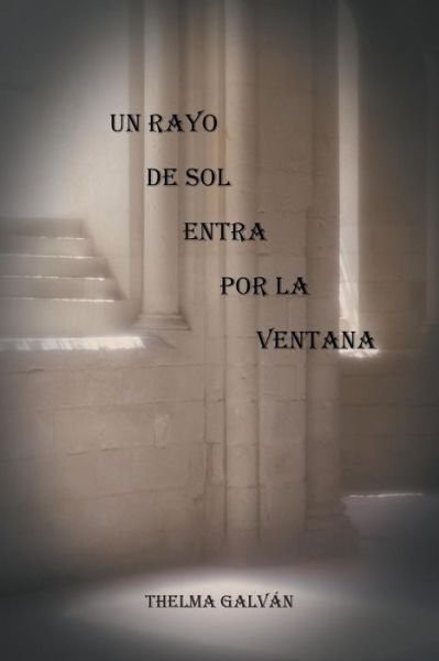 Cover for Thelma Galván · Un Rayo De Sol Entra Por La Ventana (Pocketbok) [Spanish edition] (2014)