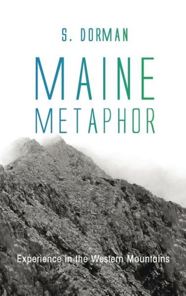 Cover for S Dorman · Maine Metaphor: Experience in the Western Mountains (Gebundenes Buch) (2015)