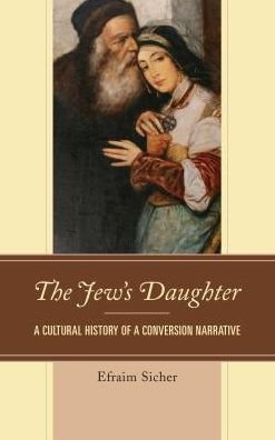Cover for Efraim Sicher · The Jew's Daughter: A Cultural History of a Conversion Narrative (Inbunden Bok) (2017)