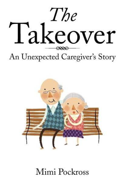 Cover for Mimi Pockross · The Takeover: an Unexpected Caregiver's Story (Paperback Book) (2014)