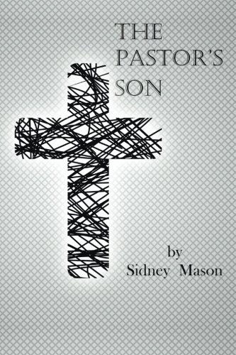 The Pastor's Son - Sidney Mason - Libros - XLIBRIS - 9781499054781 - 14 de agosto de 2014