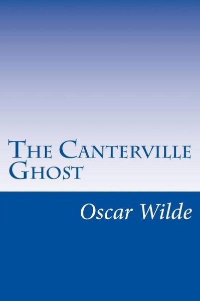 The Canterville Ghost - Oscar Wilde - Books - Createspace - 9781499182781 - April 18, 2014