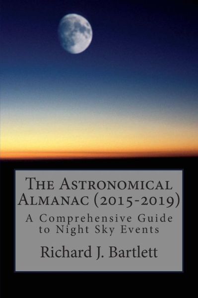 Cover for Richard J Bartlett · The Astronomical Almanac (2015-2019): a Comprehensive Guide to Night Sky Events (Paperback Book) (2014)