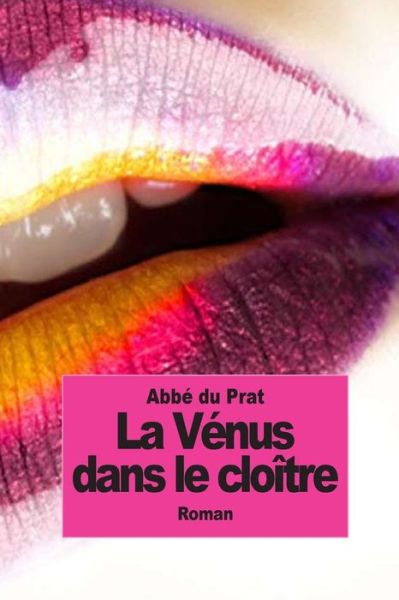 Venus Dans Le Cloitre: La Religieuse en Chemise - Abbe Du Prat - Książki - Createspace - 9781502534781 - 29 września 2014