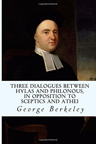 Three Dialogues Between Hylas and Philonous, in Opposition to Sceptics and Athei - George Berkeley - Kirjat - CreateSpace Independent Publishing Platf - 9781502550781 - tiistai 30. syyskuuta 2014