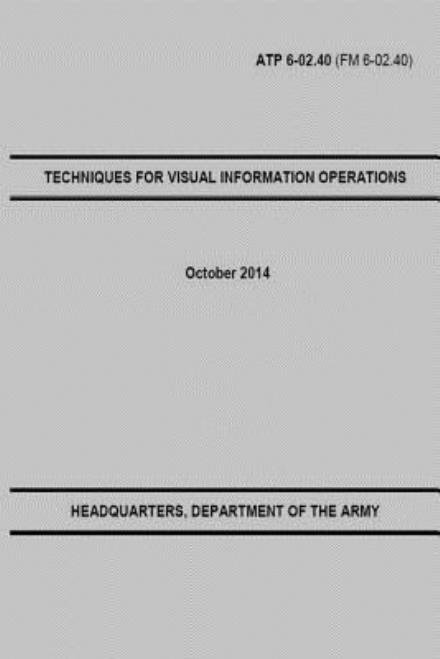 Techniques for Visual Information Operations - U S Army - Kirjat - Createspace - 9781503090781 - maanantai 27. lokakuuta 2014