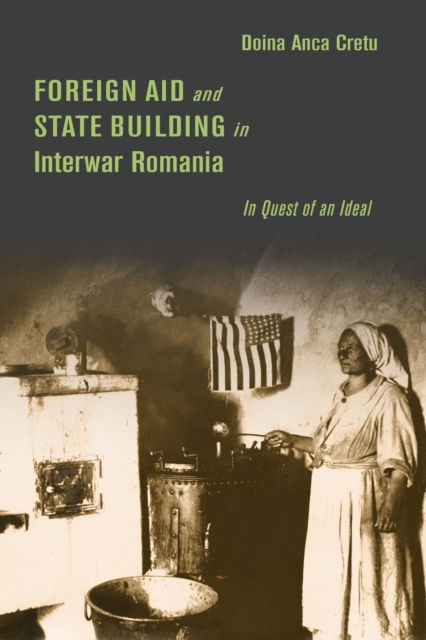 Cover for Doina Anca Cretu · Foreign Aid and State Building in Interwar Romania: In Quest of an Ideal - Stanford Studies on Central and Eastern Europe (Hardcover Book) (2024)