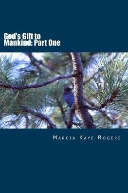 Cover for Ms Marcia Kaye Rogers · God's Gift to Mankind : Part One (Paperback Bog) (2015)