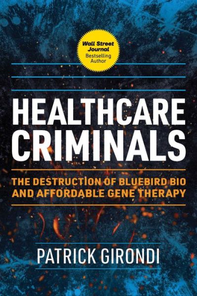 Cover for Patrick Girondi · Healthcare Criminals: The Destruction of Bluebird Bio and Affordable Gene Therapy (Hardcover Book) (2025)